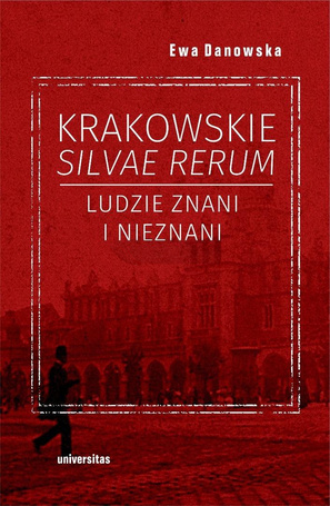 Krakowskie silvae rerum. Ludzie znani i nieznani