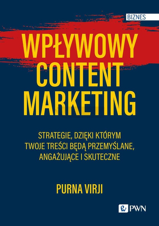 Wpływowy content marketing. Strategie, dzięki któr