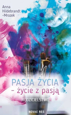 Pasja życia - życie z pasją. Rodzicielstwo