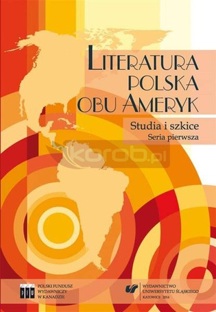 Literatura polska obu Ameryk. Studia i szkice. Ser