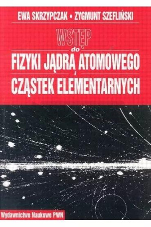 Wstęp do fizyki jądra atomowego cząstek elementarn