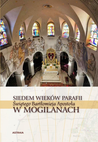 Siedem wieków Parafii św. Bartłomieja w Mogilanach
