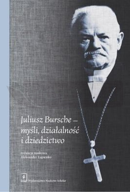 Juliusz Bursche myśli, działalność i dziedzictwo