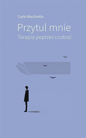 Przytul mnie. Terapia poprzez czułość