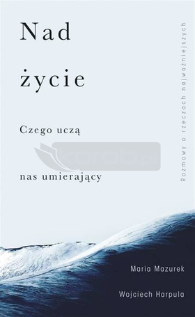 Nad życie. Czego uczą nas umierający