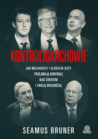 Kontroligarchowie. Jak miliarderzy i globalne...