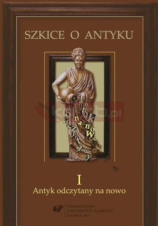 Szkice o antyku T.1 Antyk odczytany na nowo