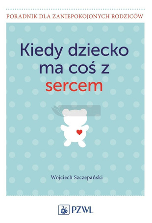 Kiedy dziecko ma coś z sercem