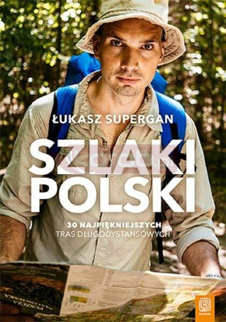 Szlaki Polski. 30 najpiękniejszych tras