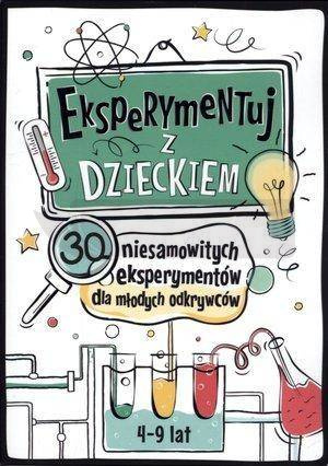 Eksperymentuj z dzieckiem. 30 niesamow. eksperym.