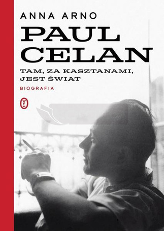 Paul Celan. Tam, za kasztanami, jest świat. Biogra