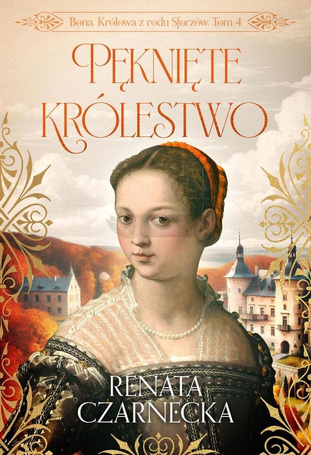 Bona. Królowa z rodu Sforzów T.4 Pęknięte...