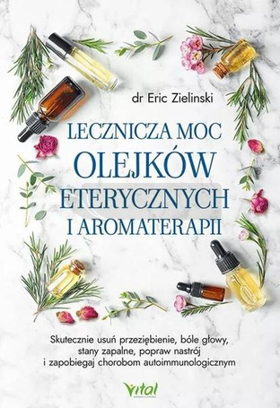 Lecznicza moc olejków eterycznych i aromaterapii