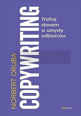 Copywriting. Trafiaj słowem w umysły odbiorców