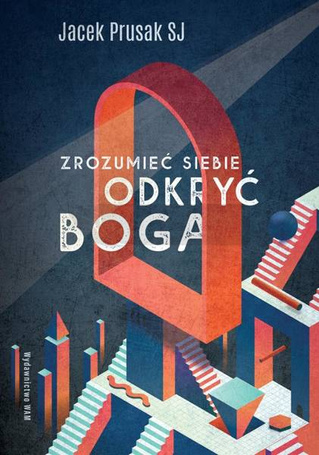 Zrozumieć siebie, odkryć Boga