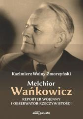 Melchior Wańkowicz - reporter wojenny i...