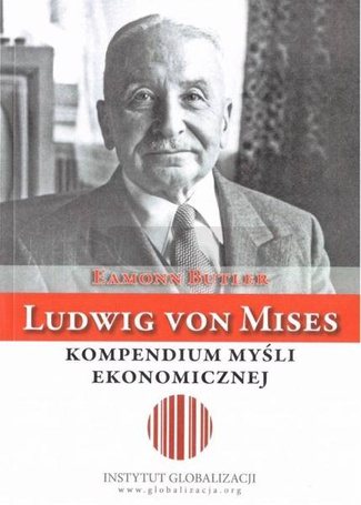 Ludwig von Mises - kompendium myśli ekonomicznej