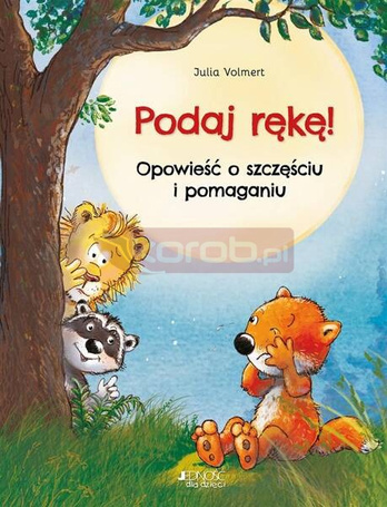 Podaj rękę! Opowieść o szczęściu i pomaganiu