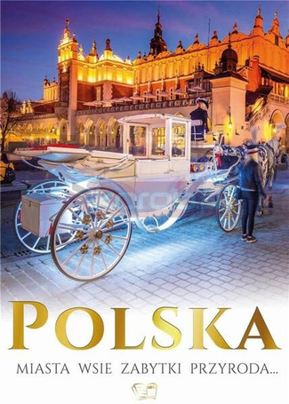 Polska. Miasta, wsie, zabytki, przyroda...