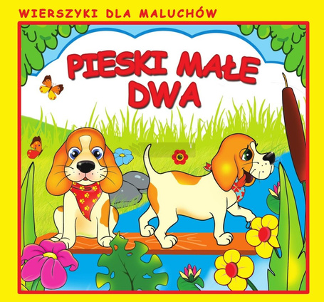 Pieski małe dwa. Wierszyki dla Maluchów