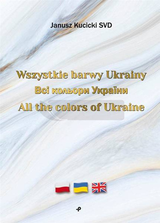 Wszystkie barwy Ukrainy/ All the colors of Ukraine