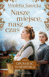 Opowieść warmińska T.6 Nasze miejsce, nasz czas