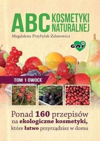 Abc kosmetyki naturalnej T.1 Owoce