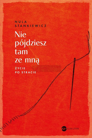 Nie pójdziesz tam ze mną. Życie po stracie
