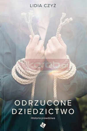 Odrzucone dziedzictwo. Historia prawdziwa