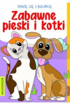 Bawię się i koloruję. Zabawne Pieski i kotki