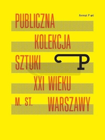 Format P Nr.6 Publiczna kolekcja sztuki XXI w. ...