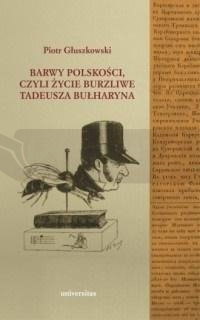 Barwy polskości czyli życie burzliwe T. Bułharyna