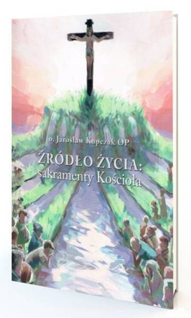 Źródło Życia: sakramenty Kościoła