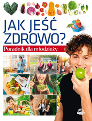 Poradnik dla młodzieży. Jak jeść zdrowo?