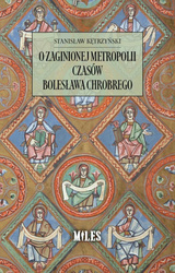 O zaginionej metropolii czasów Bolesława Chrobrego