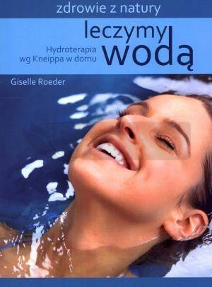 Leczymy wodą. Hydroterapia wg Kneippa w domu