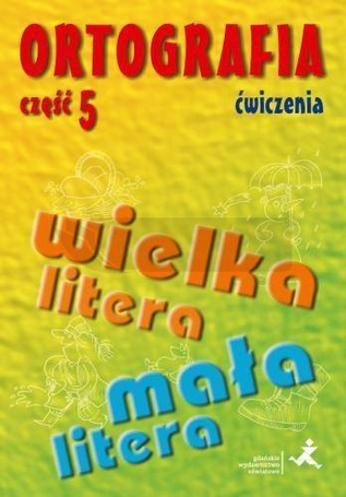 Ortografia dla SP i GIM cz.5 wielka/mała litera ćw