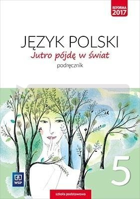 J.Polski SP 5 Jutro pójdę w świat Podr. WSiP