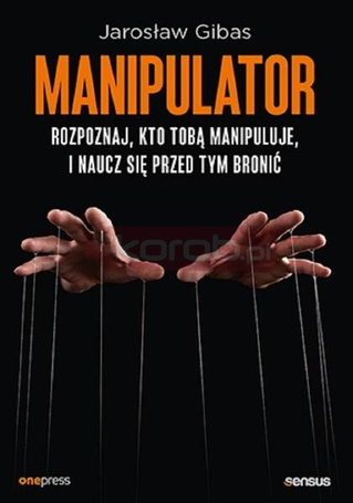 Manipulator. Rozpoznaj, kto Tobą manipuluje..