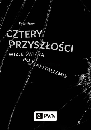 Cztery przyszłości. Wizje świata po kapitalizmie