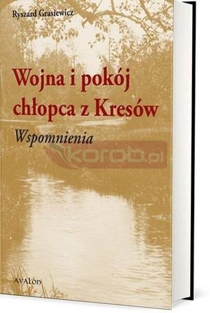 Wojna i pokój chłopca z Kresów. Wspomnienia