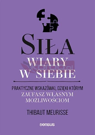 Siła wiary w siebie. Praktyczne wskazówki..