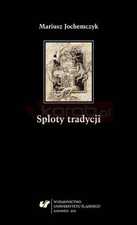 Sploty tradycji. Dwugłosy o literaturze polskiej..