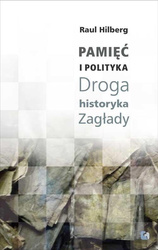 Pamięć i polityka. Droga historyka Zagłady