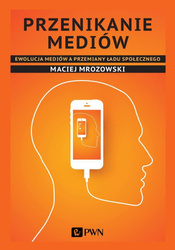 Przenikanie mediów. Ewolucja mediów a przemiany..
