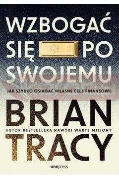 Wzbogać się po swojemu. Jak szybko osiągać...