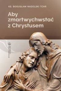 Aby zmartwychwstać z Chrystusem