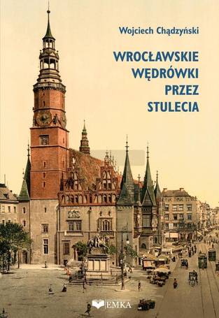 Wrocławskie wędrówki przez stulecia