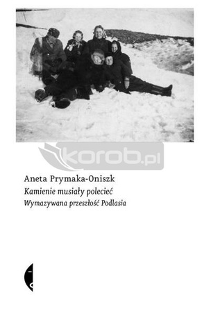 Kamienie musiały polecieć. Wymazywana przeszłość..