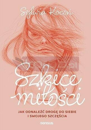 Szkice miłości. Jak odnaleźć drogę do siebie...